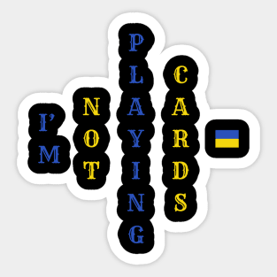 I'm Not Playing Cards Sticker